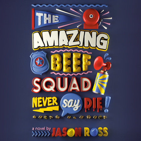 The Amazing Beef Squad: Never Say Die! by Jason Ross