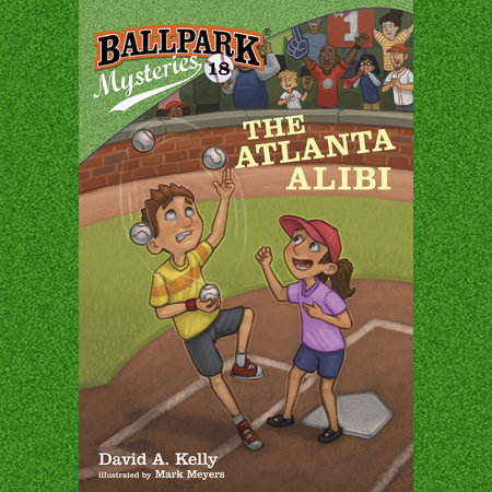 Ballpark Mysteries #18: The Atlanta Alibi by David A. Kelly