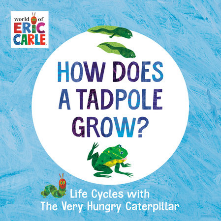 How Does a Tadpole Grow? by Eric Carle; Illustrated by Eric Carle