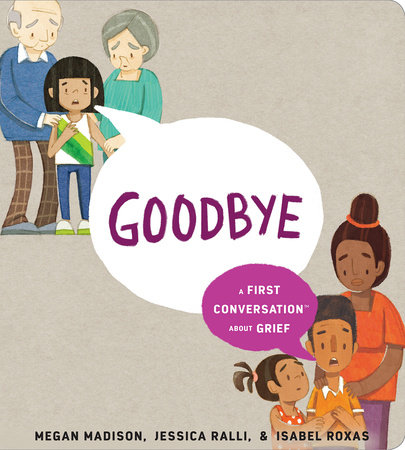 Goodbye: A First Conversation About Grief by Megan Madison and Jessica Ralli