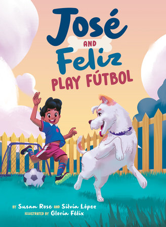 José and Feliz Play Fútbol by Susan Rose and Silvia López