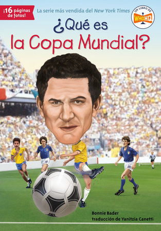 ¿Qué es la Copa Mundial? by Bonnie Bader; Illustrated by Stephen Marchesi; Translated by Yanitzia Canetti