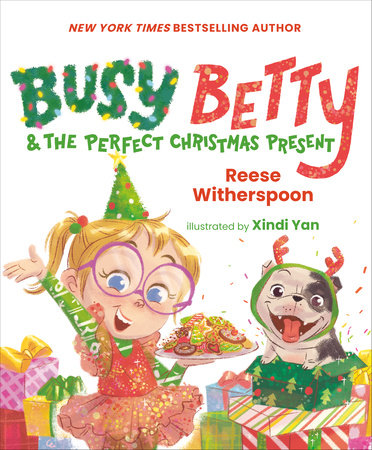 Busy Betty & the Perfect Christmas Present by Reese Witherspoon; Illustrated by Xindi Yan