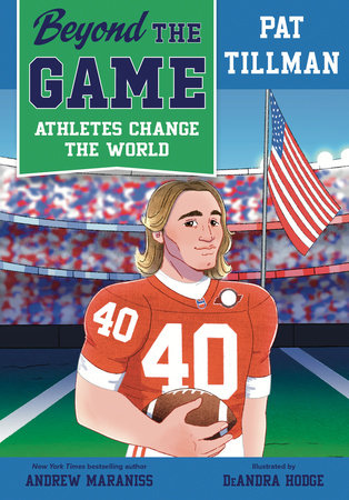 Beyond the Game: Pat Tillman by Andrew Maraniss; illustrated by DeAndra Hodge