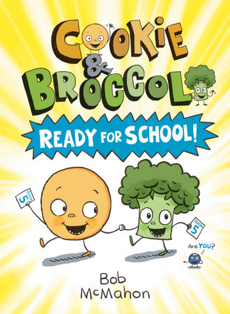 Cookie & Broccoli: Ready for School! by Bob McMahon