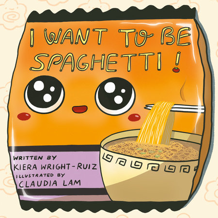 I Want to Be Spaghetti! by Kiera Wright-Ruiz