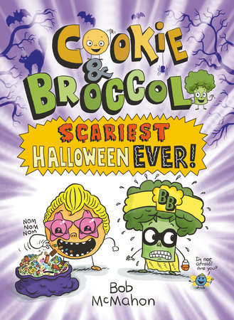 Cookie & Broccoli: Scariest Halloween Ever! by Bob McMahon