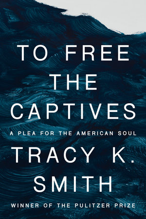 To Free the Captives by Tracy K. Smith