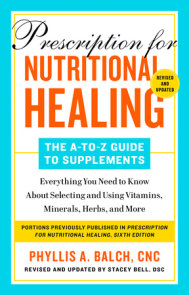 Prescription for Nutritional Healing: The A-Z Guide to Supplements, 6th Edition