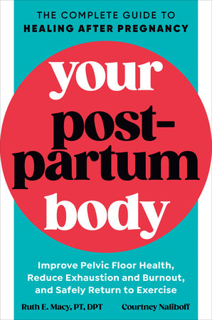 Your Postpartum Body by Ruth E. Macy, PT, DPT and Courtney Naliboff