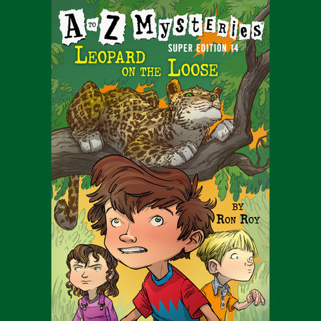 A to Z Mysteries Super Edition #14: Leopard on the Loose by Ron Roy