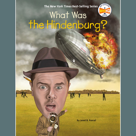 What Was the Hindenburg? by Janet B. Pascal and Who HQ