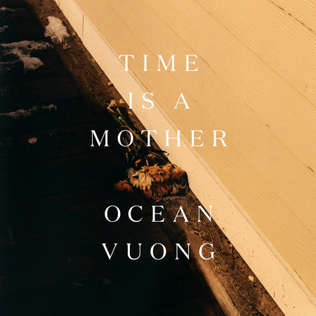 Time Is a Mother by Ocean Vuong