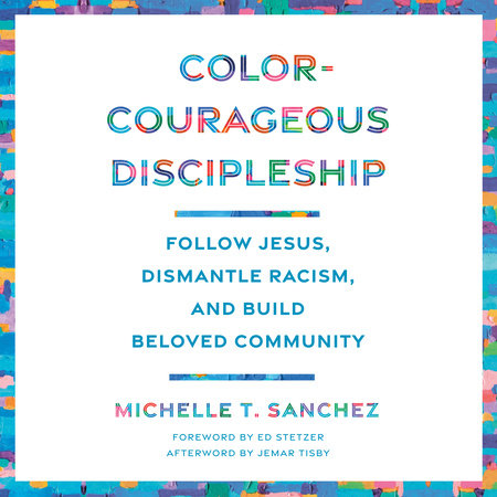 Color-Courageous Discipleship by Michelle T. Sanchez