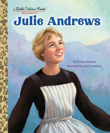 Julie Andrews: A Little Golden Book Biography by Christy Webster