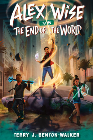 Alex Wise vs. the End of the World by Terry J. Benton-Walker