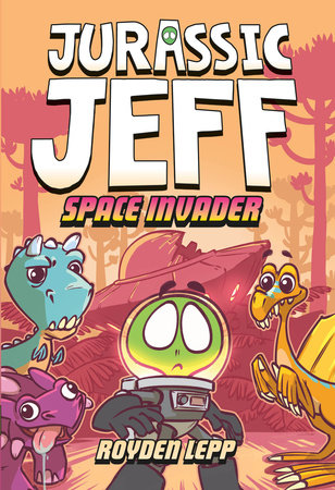 Jurassic Jeff: Space Invader (Jurassic Jeff Book 1) by Royden Lepp
