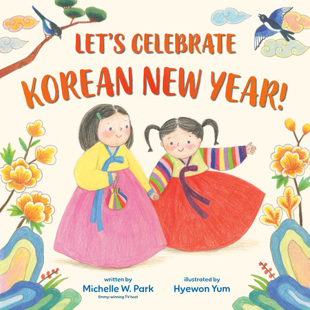 Let's Celebrate Korean New Year! by Michelle W. Park
