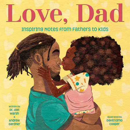 Love, Dad: Inspiring Notes from Fathers to Kids by Dr. Joel Warsh and Andrew Gardner