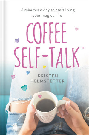 Coffee Self-Talk by Kristen Helmstetter