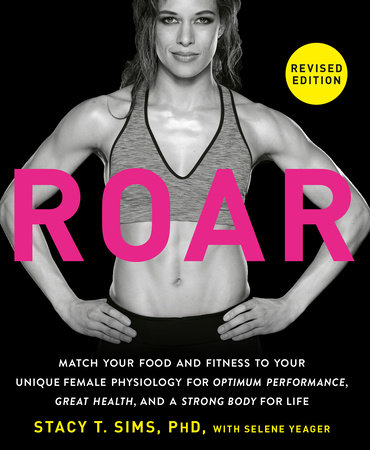 ROAR, Revised Edition by Stacy T. Sims, PhD