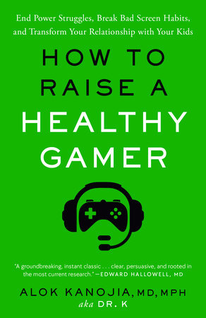 How to Raise a Healthy Gamer by Alok Kanojia, MD, MPH