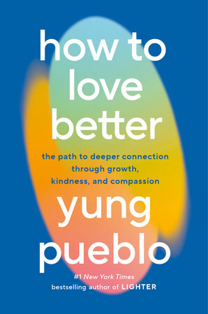 How to Love Better by Yung Pueblo