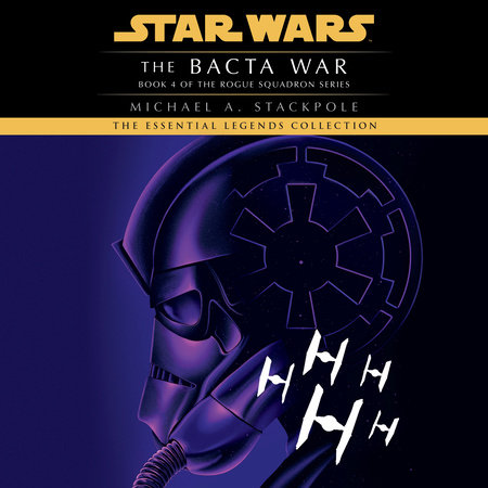 The Bacta War: Star Wars Legends (Rogue Squadron) by Michael A. Stackpole