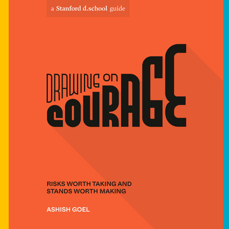 Drawing on Courage by Ashish Goel and Stanford d.school