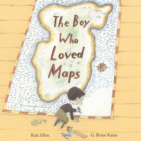 The Boy Who Loved Maps by Kari Allen