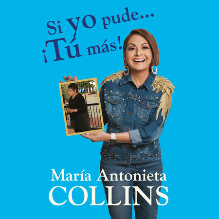Si yo pude... ¡tú más! by Maria Antonieta Collins