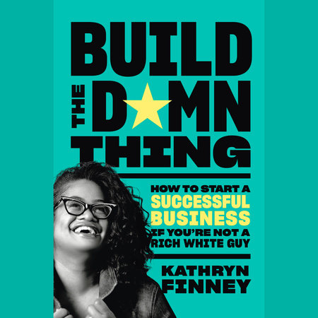 Build the Damn Thing by Kathryn Finney
