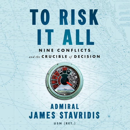 To Risk It All by Admiral James Stavridis, USN