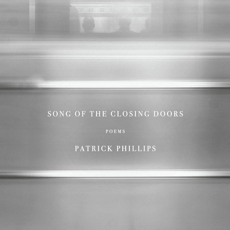 Song of the Closing Doors by Patrick Phillips