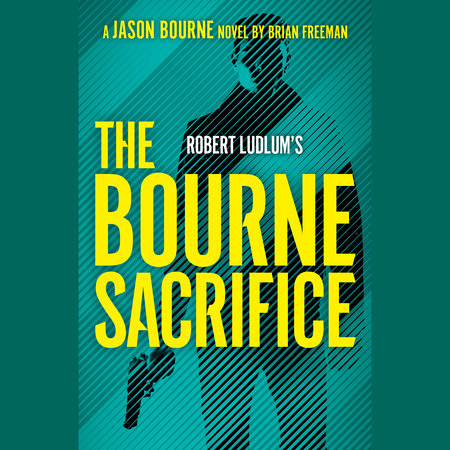 Robert Ludlum's The Bourne Sacrifice by Brian Freeman