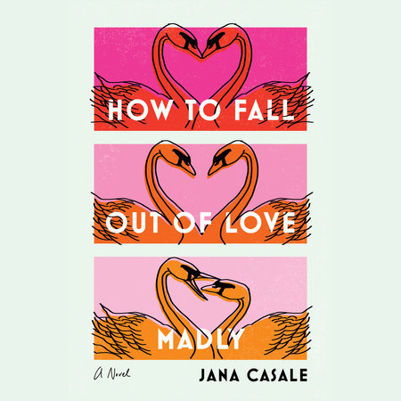 How to Fall Out of Love Madly by Jana Casale: 9780593447741