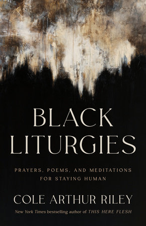 Black Liturgies by Cole Arthur Riley