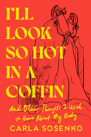 I'll Look So Hot in a Coffin by Carla Sosenko
