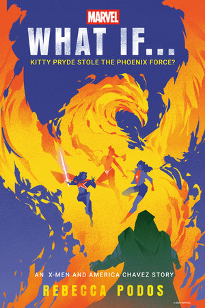 Marvel: What If...Kitty Pryde Stole the Phoenix Force? (An X-Men and America Chavez Story) by Rebecca Podos and Marvel