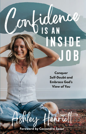 Confidence Is an Inside Job by Ashley Henriott