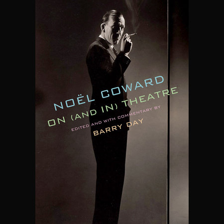 Noël Coward on (and in) Theatre by Noël Coward