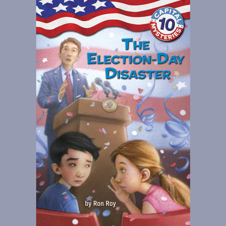 Capital Mysteries #10: The Election-Day Disaster by Ron Roy