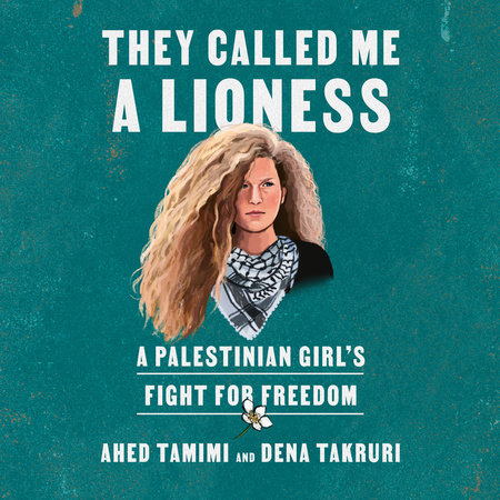 They Called Me a Lioness by Ahed Tamimi and Dena Takruri