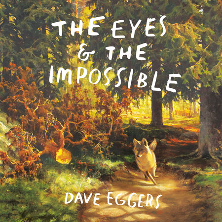 The Eyes and the Impossible by Dave Eggers