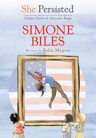 She Persisted: Simone Biles by Kekla Magoon and Chelsea Clinton