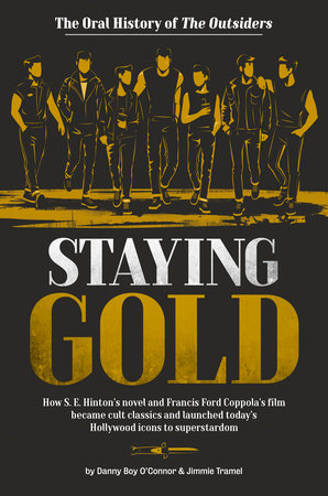 Staying Gold: The Oral History of The Outsiders by Danny Boy O'Connor and Jimmie Tramel