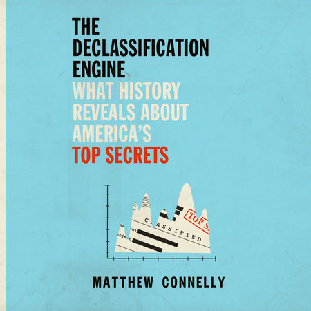The Declassification Engine by Matthew Connelly