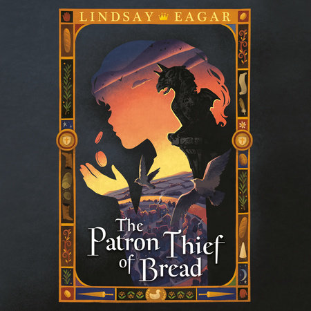 The Patron Thief of Bread by Lindsay Eagar