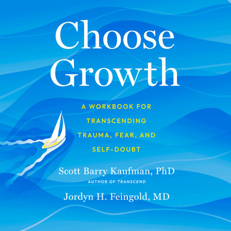 Choose Growth by Scott Barry Kaufman, PhD and Jordyn Feingold