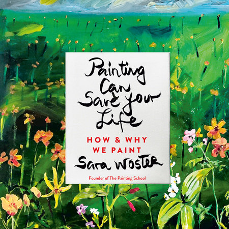 Painting Can Save Your Life by Sara Woster